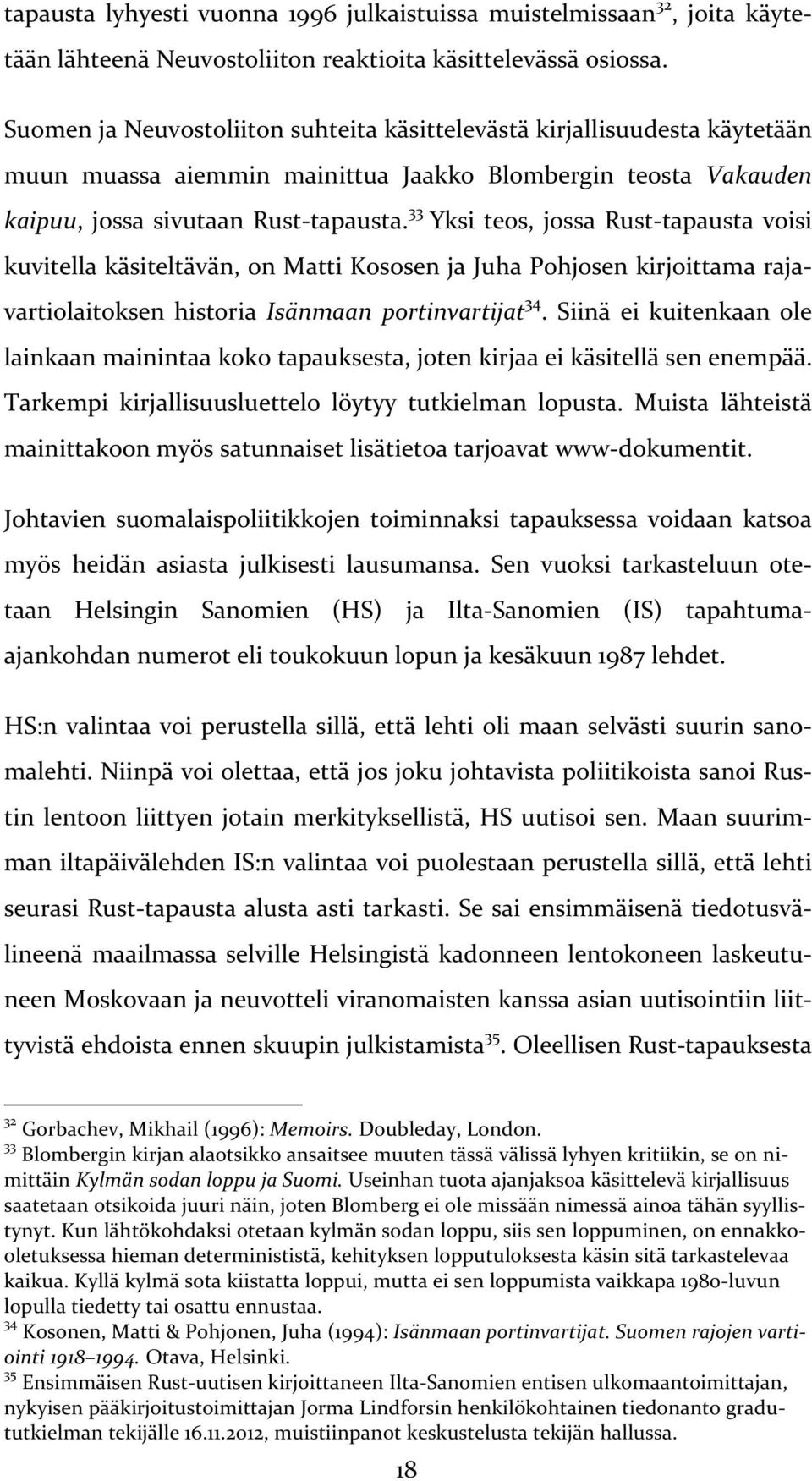 33 Yksi teos, jossa Rust- tapausta voisi kuvitella käsiteltävän, on Matti Kososen ja Juha Pohjosen kirjoittama raja- vartiolaitoksen historia Isänmaan portinvartijat 34.