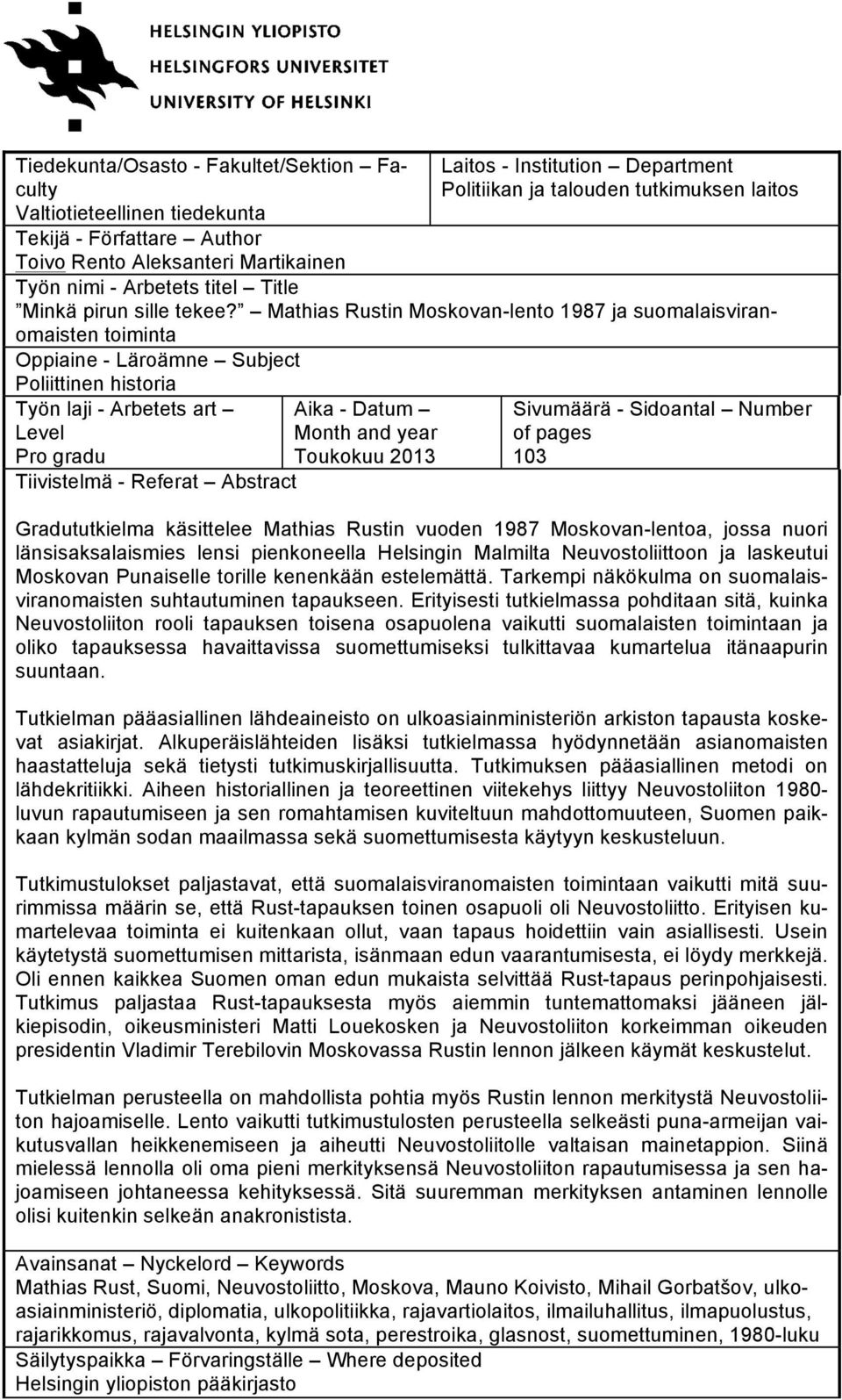 Mathias Rustin Moskovan-lento 1987 ja suomalaisviranomaisten toiminta Oppiaine - Läroämne Subject Poliittinen historia Työn laji - Arbetets art Level Pro gradu Tiivistelmä - Referat Abstract Aika -