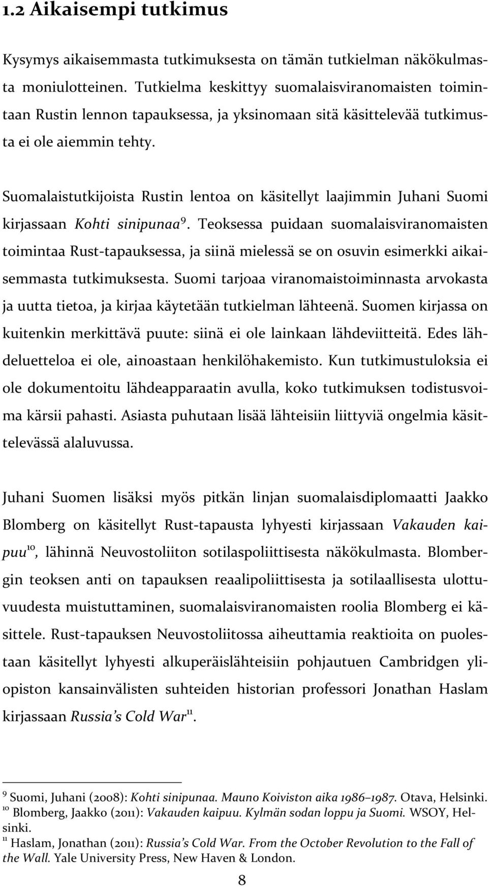 Suomalaistutkijoista Rustin lentoa on käsitellyt laajimmin Juhani Suomi kirjassaan Kohti sinipunaa 9.