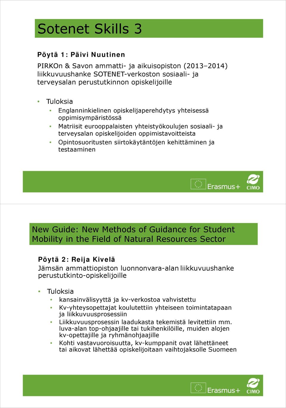 siirtokäytäntöjen kehittäminen ja testaaminen New Guide: New Methods of Guidance for Student Mobility in the Field of Natural Resources Sector Pöytä 2: Reija Kivelä Jämsän ammattiopiston