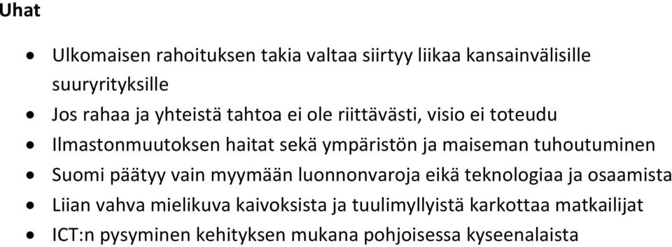 tuhoutuminen Suomi päätyy vain myymään luonnonvaroja eikä teknologiaa ja osaamista Liian vahva mielikuva