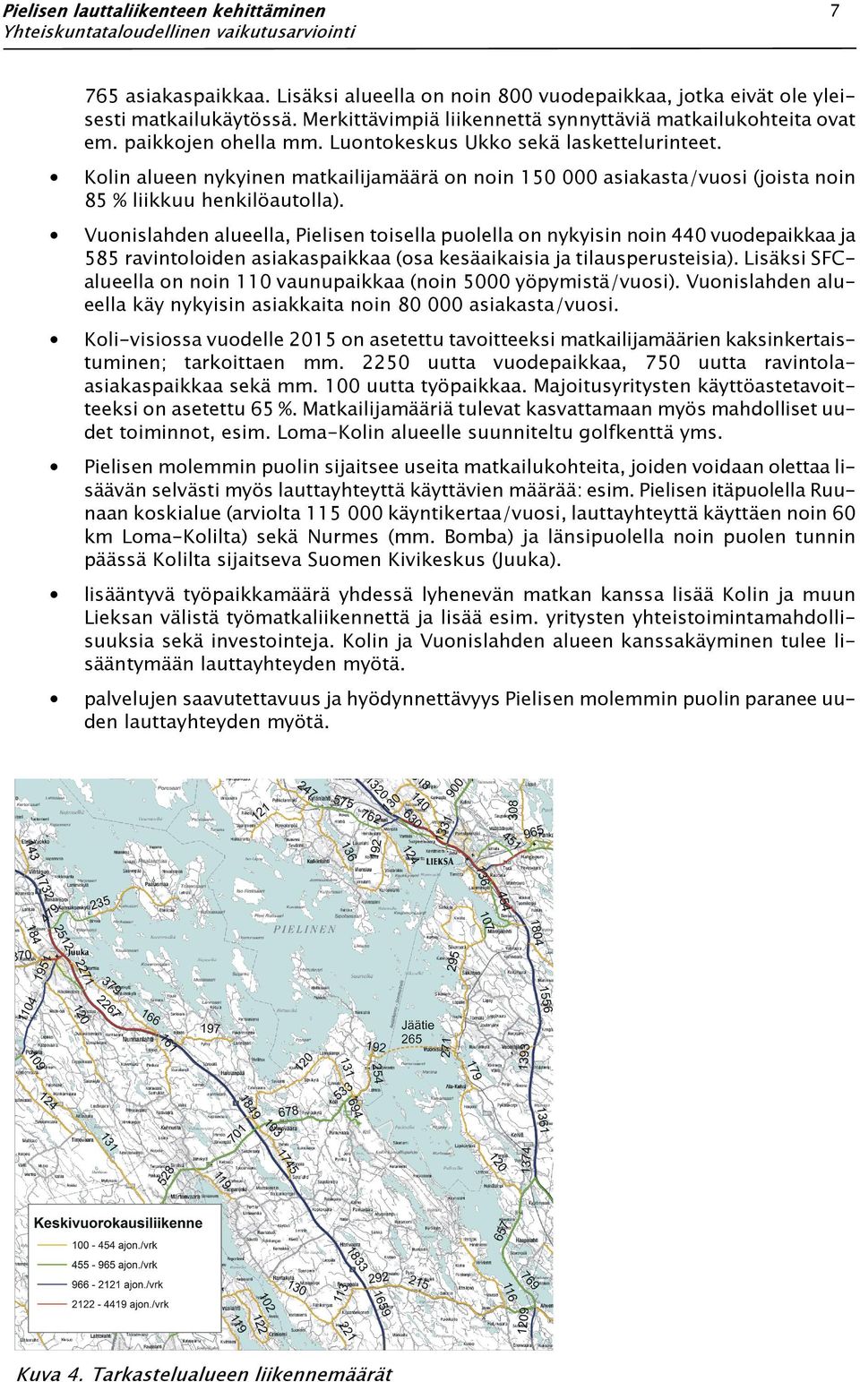 Kolin alueen nykyinen matkailijamäärä on noin 150 000 asiakasta/vuosi (joista noin 85 % liikkuu henkilöautolla).