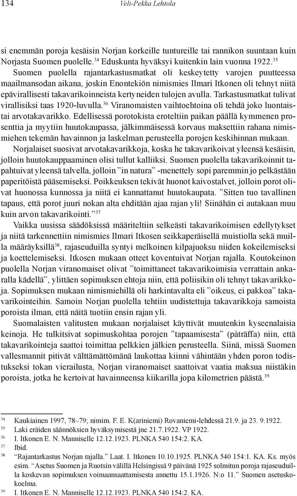 kerty neiden tulojen avulla. Tarkastusmatkat tulivat virallisiksi taas 1920-lu vulla. 36 Viranomaisten vaihtoehtoina oli tehdä joko luontaistai arvotakavarikko.