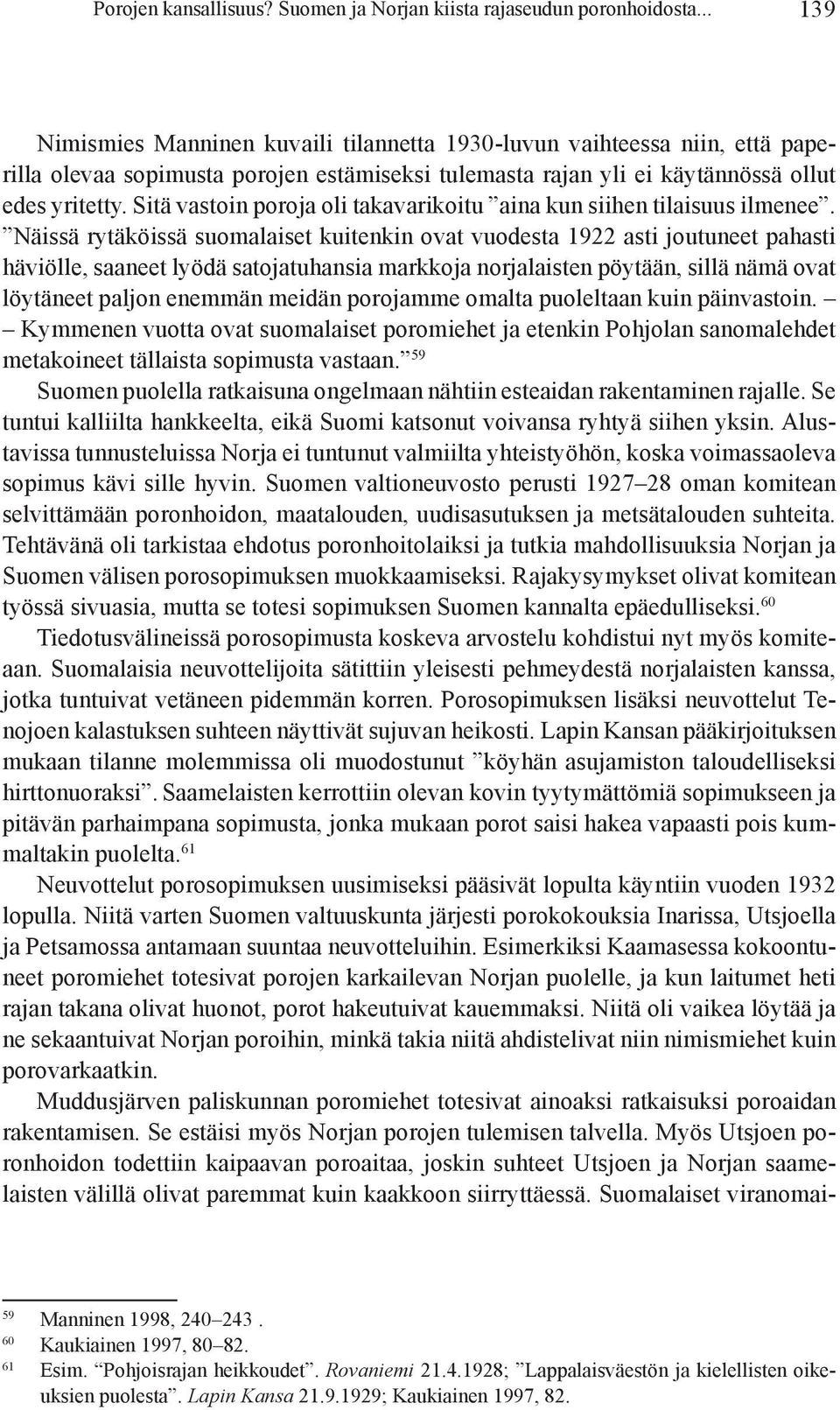 Sitä vastoin poroja oli takavarikoitu aina kun siihen tilaisuus ilme nee.