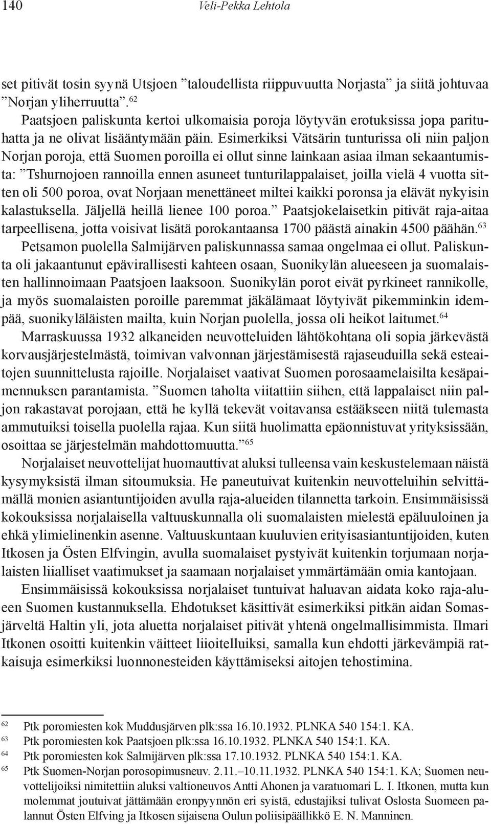 Esimerkiksi Vätsärin tunturissa oli niin paljon Norjan poroja, et tä Suomen poroilla ei ollut sinne lainkaan asiaa ilman sekaantumista: Tshurnojoen ran noil la ennen asuneet tunturilappalaiset,