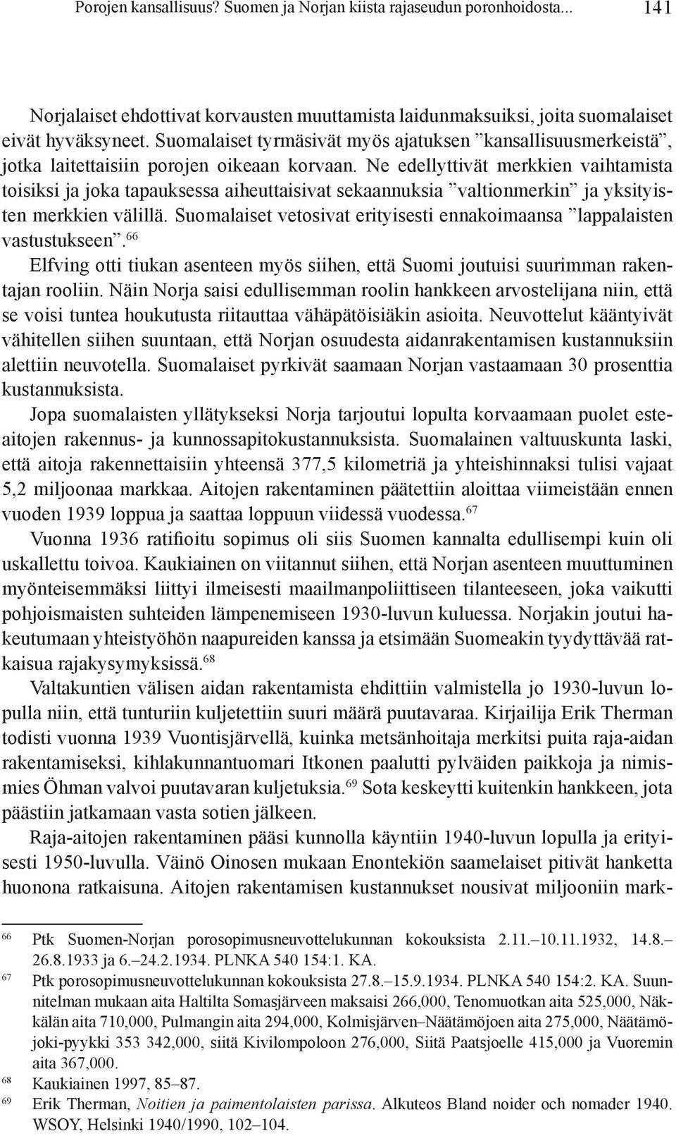 Ne edellyttivät merkkien vaihta mis ta toisiksi ja joka ta pauk sessa aiheuttaisivat sekaannuksia valtion merkin ja yksityisten merk kien välillä.