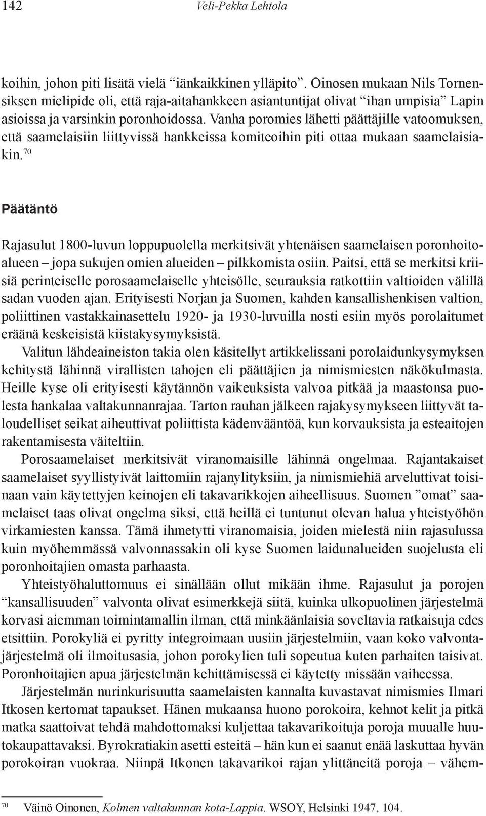 Vanha poromies lähetti päättäjille vatoomuksen, että saamelaisiin liittyvissä hankkeissa komi teoihin piti ottaa mukaan saamelaisiakin.