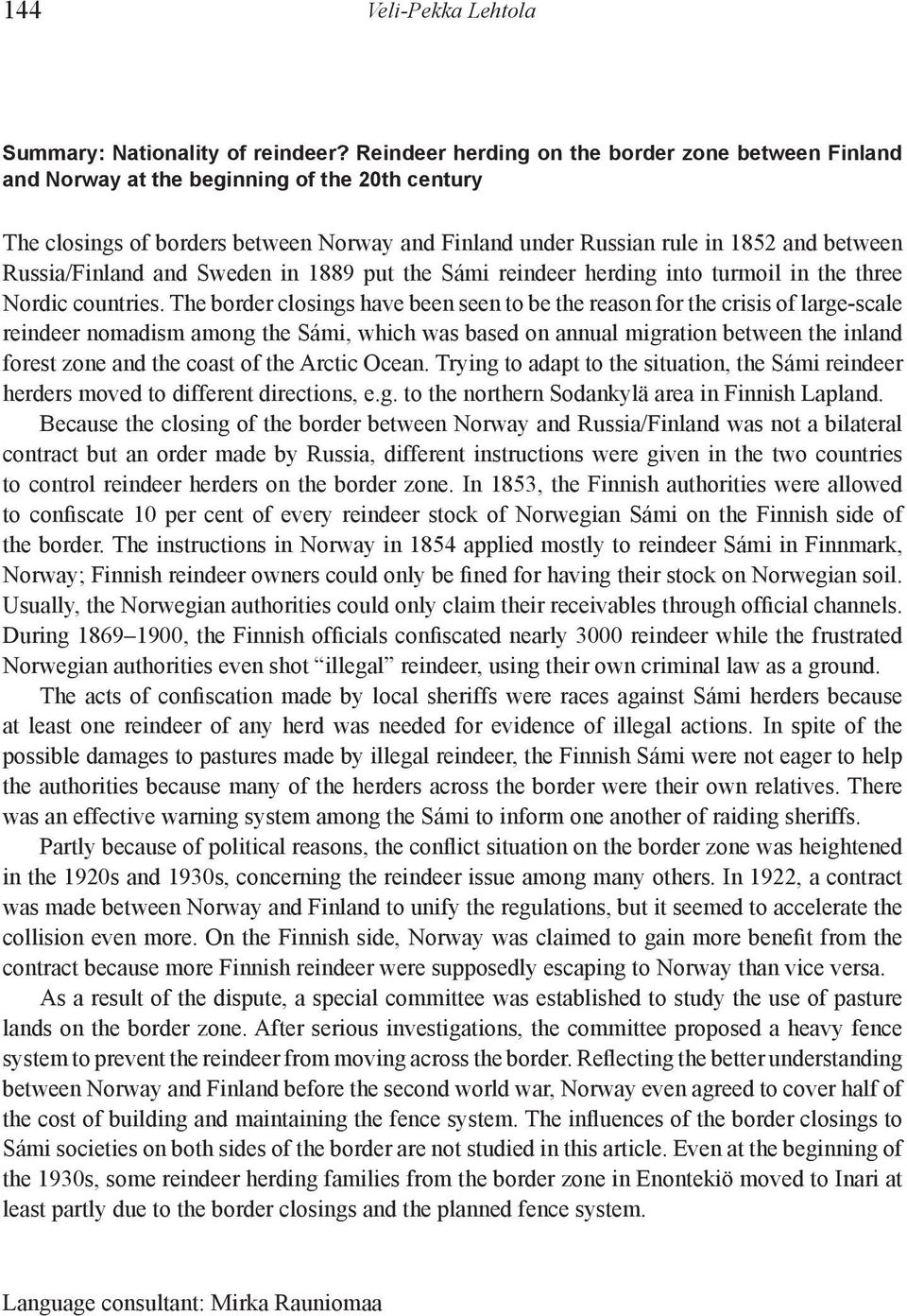 Russia/Finland and Sweden in 1889 put the Sámi reindeer herding into turmoil in the three Nordic countries.