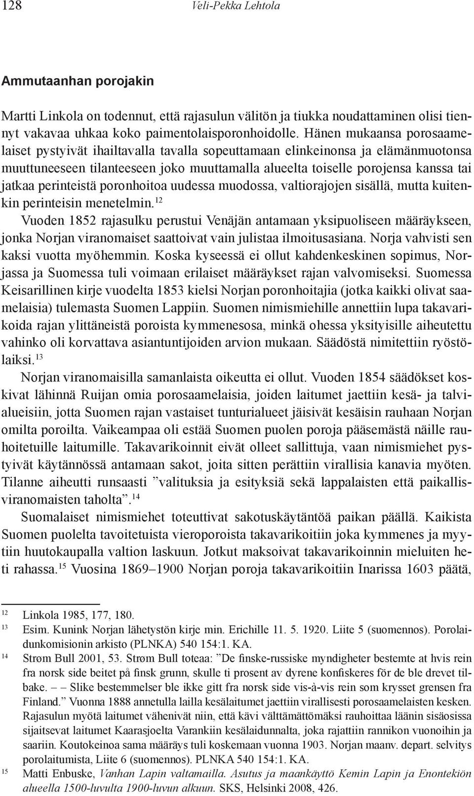 perinteistä poronhoitoa uudessa muodossa, valtiorajojen sisällä, mutta kuitenkin perinteisin menetelmin.