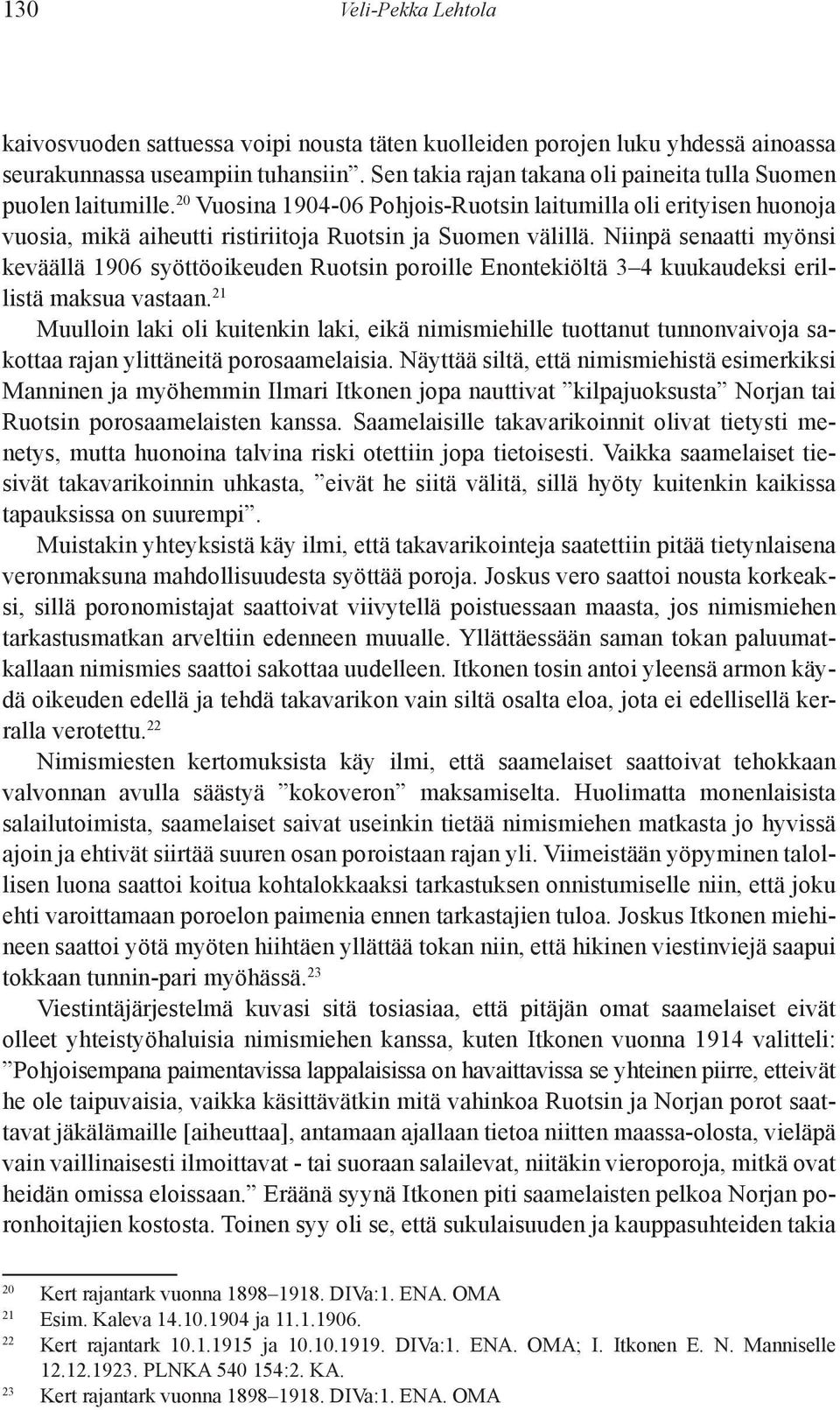 Niinpä senaatti myönsi keväällä 1906 syöttöoikeuden Ruotsin poroil le Enontekiöltä 3 4 kuukaudeksi erillistä maksua vastaan.