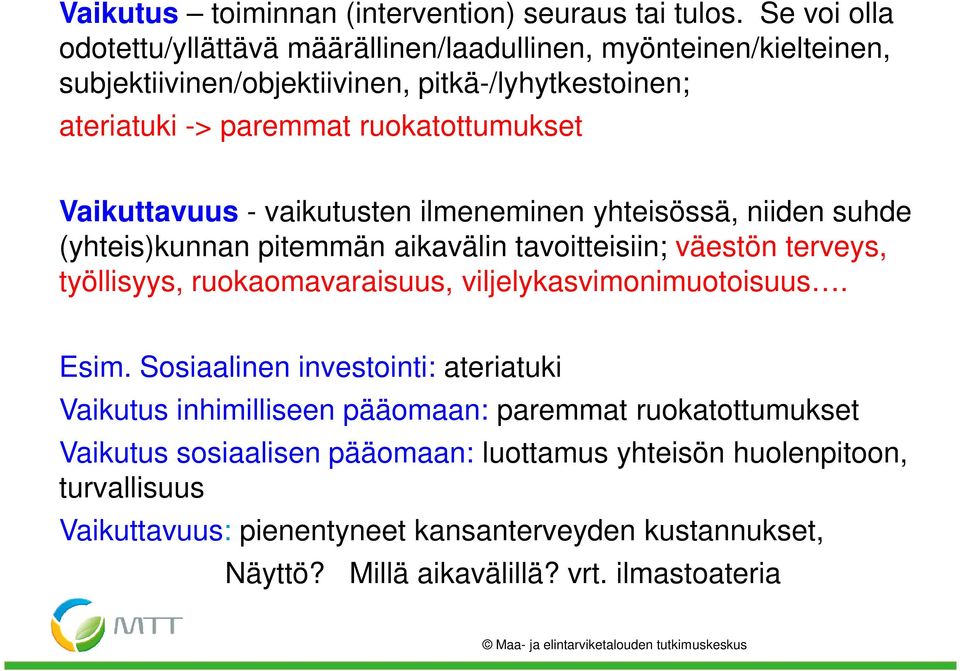 Vaikuttavuus - vaikutusten ilmeneminen yhteisössä, niiden suhde (yhteis)kunnan pitemmän aikavälin tavoitteisiin; väestön terveys, työllisyys, ruokaomavaraisuus,