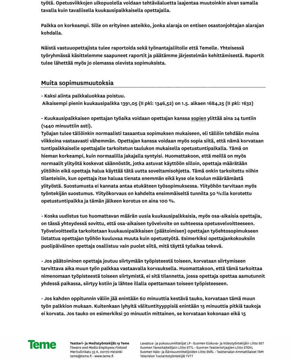 Yhteisessä työryhmässä käsittelemme saapuneet raportit ja päätämme järjestelmän kehittämisestä. Raportit tulee lähettää myös jo olemassa olevista sopimuksista.