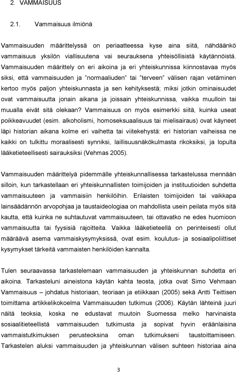 kehityksestä; miksi jotkin ominaisuudet ovat vammaisuutta jonain aikana ja joissain yhteiskunnissa, vaikka muulloin tai muualla eivät sitä olekaan?