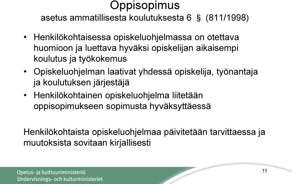 opiskelija, työnantaja ja koulutuksen järjestäjä Henkilökohtainen opiskeluohjelma liitetään oppisopimukseen