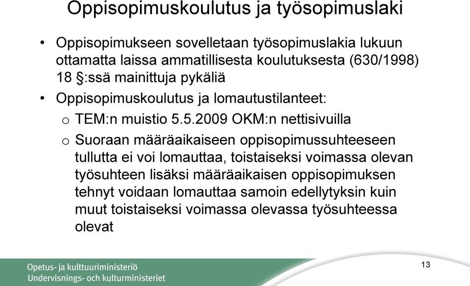 5.2009 OKM:n nettisivuilla o Suoraan määräaikaiseen oppisopimussuhteeseen tullutta ei voi lomauttaa, toistaiseksi voimassa olevan