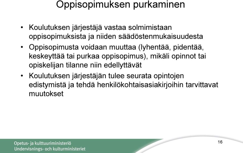 oppisopimus), mikäli opinnot tai opiskelijan tilanne niin edellyttävät Koulutuksen järjestäjän