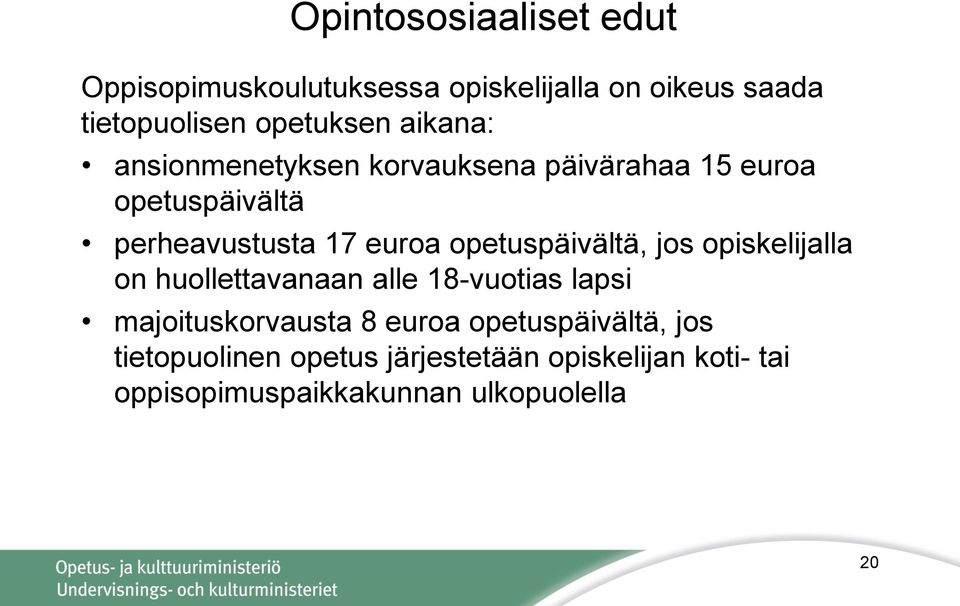 opetuspäivältä, jos opiskelijalla on huollettavanaan alle 18-vuotias lapsi majoituskorvausta 8 euroa
