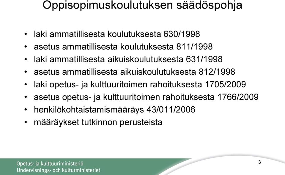 aikuiskoulutuksesta 812/1998 laki opetus- ja kulttuuritoimen rahoituksesta 1705/2009 asetus opetus- ja