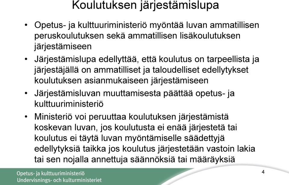 Järjestämisluvan muuttamisesta päättää opetus- ja kulttuuriministeriö Ministeriö voi peruuttaa koulutuksen järjestämistä koskevan luvan, jos koulutusta ei enää