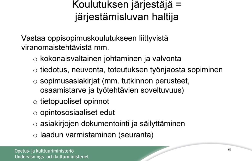 o kokonaisvaltainen johtaminen ja valvonta o tiedotus, neuvonta, toteutuksen työnjaosta sopiminen o