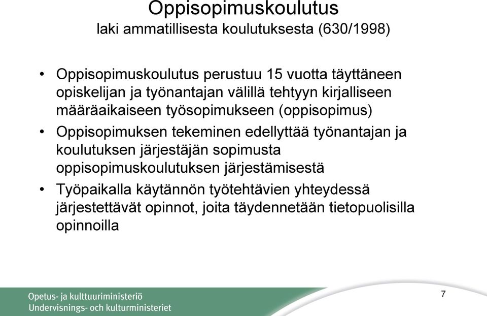 Oppisopimuksen tekeminen edellyttää työnantajan ja koulutuksen järjestäjän sopimusta oppisopimuskoulutuksen