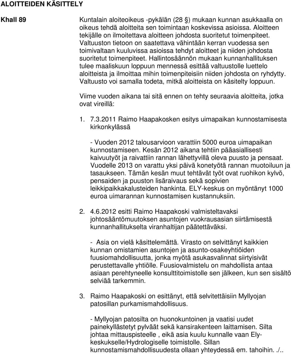 Valtuuston tietoon on saatettava vähintään kerran vuodessa sen toimivaltaan kuuluvissa asioissa tehdyt aloitteet ja niiden johdosta suoritetut toimenpiteet.