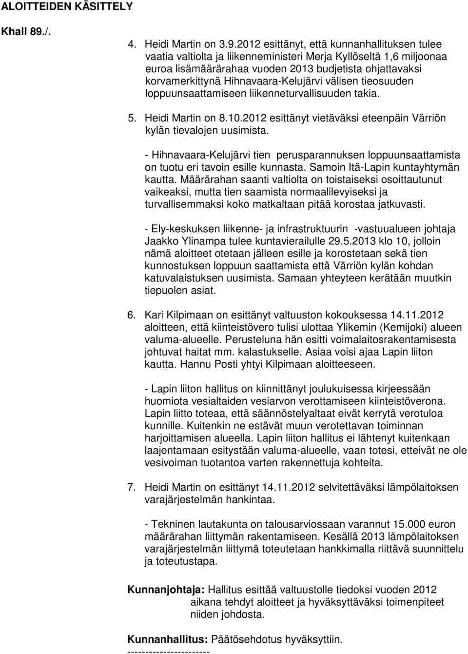 2012 esittänyt, että kunnanhallituksen tulee vaatia valtiolta ja liikenneministeri Merja Kyllöseltä 1,6 miljoonaa euroa lisämäärärahaa vuoden 2013 budjetista ohjattavaksi korvamerkittynä