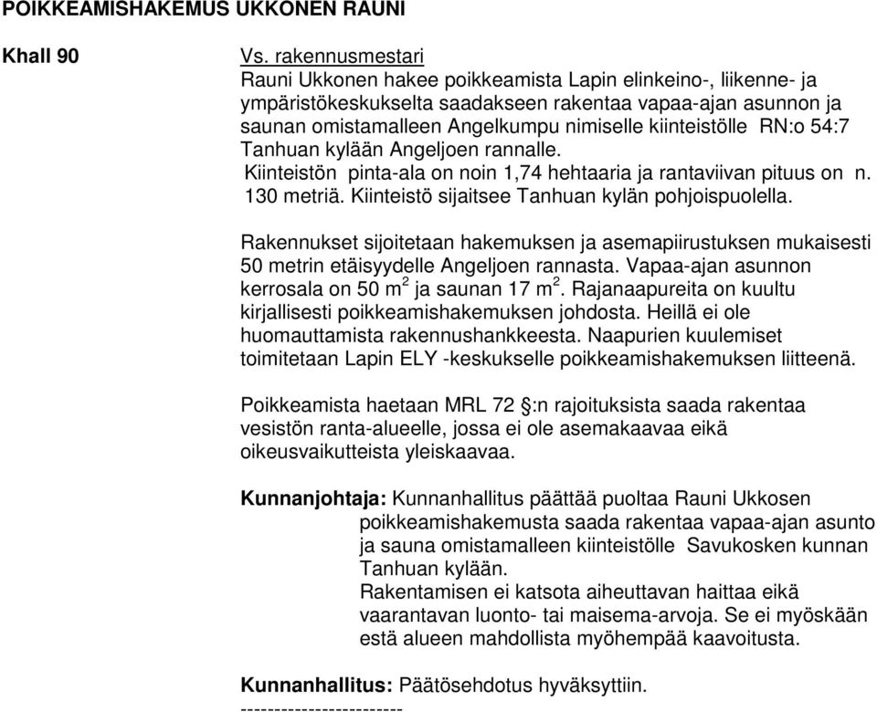 RN:o 54:7 Tanhuan kylään Angeljoen rannalle. Kiinteistön pinta-ala on noin 1,74 hehtaaria ja rantaviivan pituus on n. 130 metriä. Kiinteistö sijaitsee Tanhuan kylän pohjoispuolella.