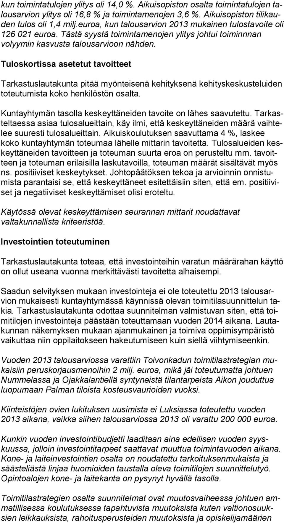 Tuloskortissa asetetut tavoitteet Tarkastuslautakunta pitää myönteisenä kehityksenä kehityskeskusteluiden to teu tu mis ta koko henkilöstön osalta.