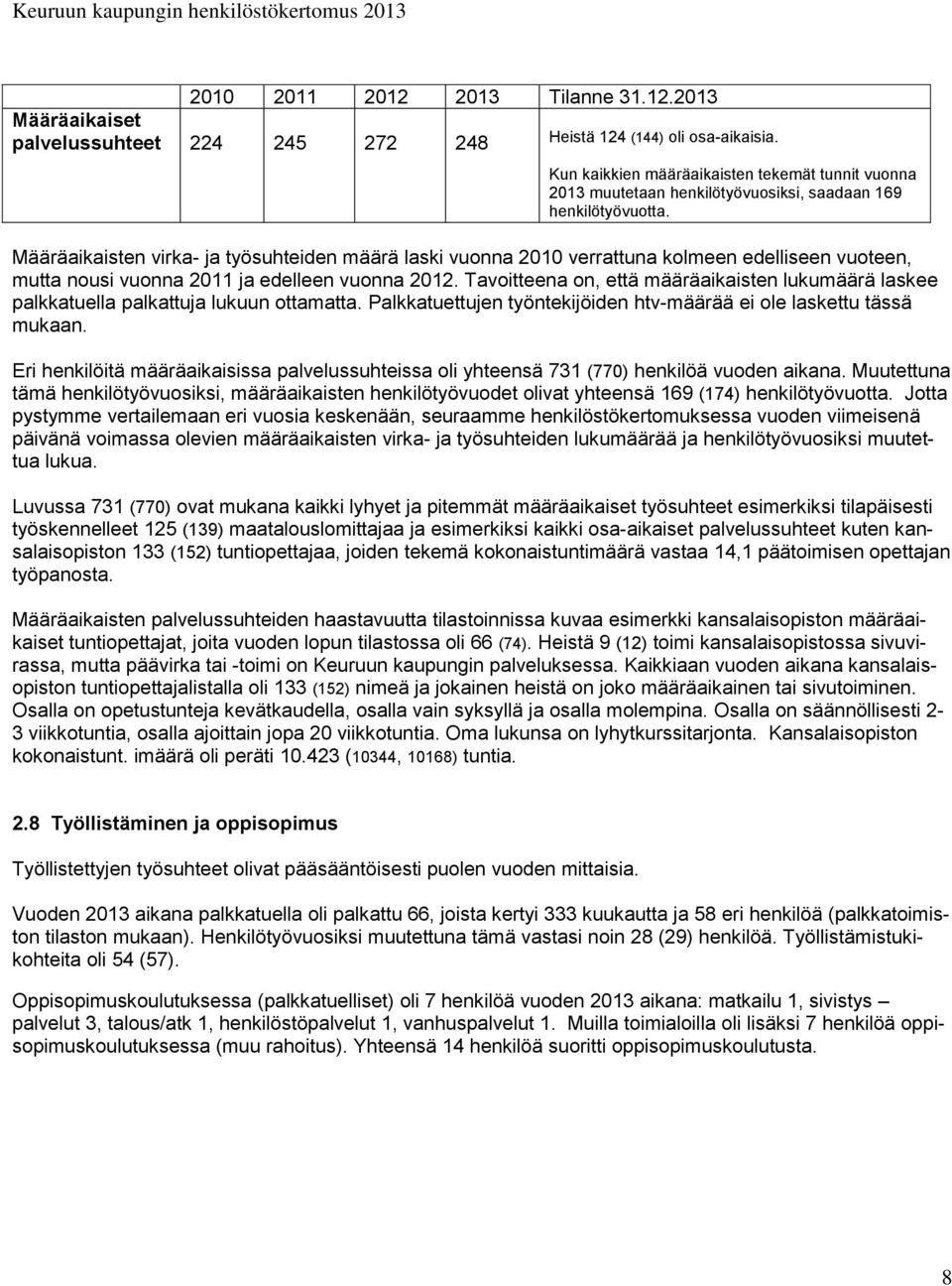 Määräaikaisten virka- ja työsuhteiden määrä laski vuonna 2010 verrattuna kolmeen edelliseen vuoteen, mutta nousi vuonna 2011 ja edelleen vuonna 2012.