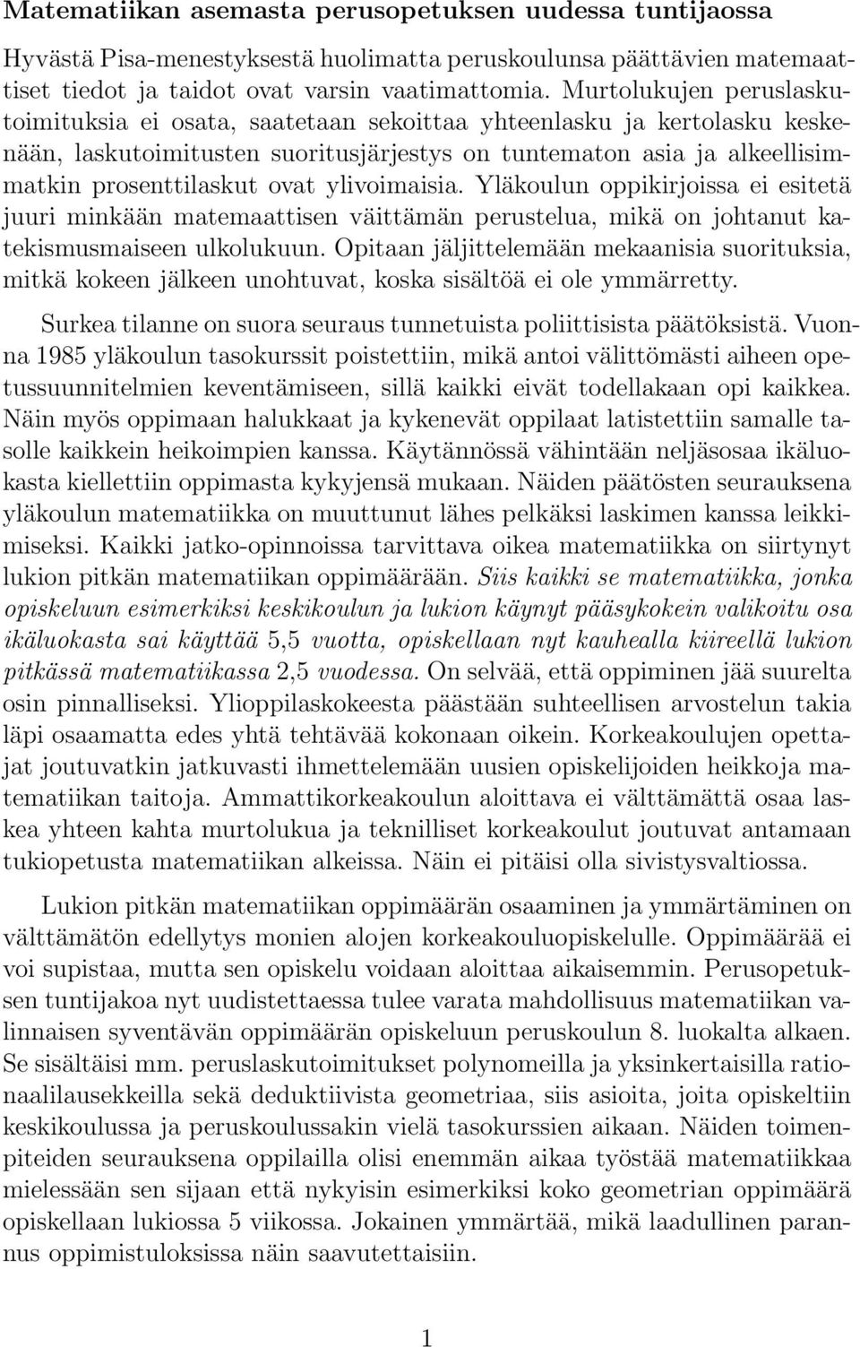 ylivoimaisia. Yläkoulun oppikirjoissa ei esitetä juuri minkään matemaattisen väittämän perustelua, mikä on johtanut katekismusmaiseen ulkolukuun.