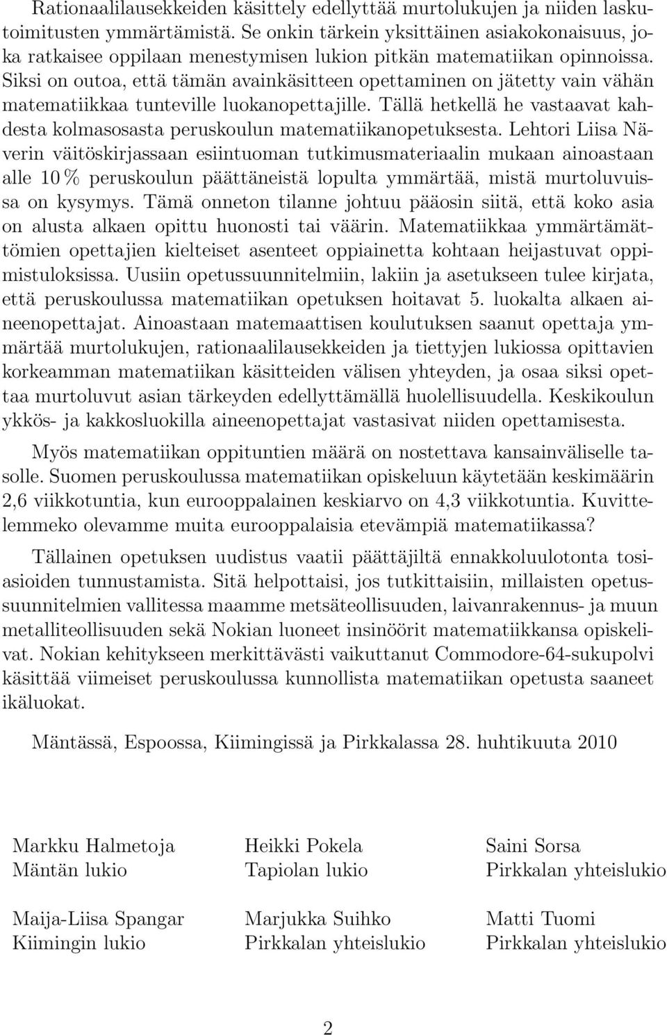 Siksi on outoa, että tämän avainkäsitteen opettaminen on jätetty vain vähän matematiikkaa tunteville luokanopettajille.