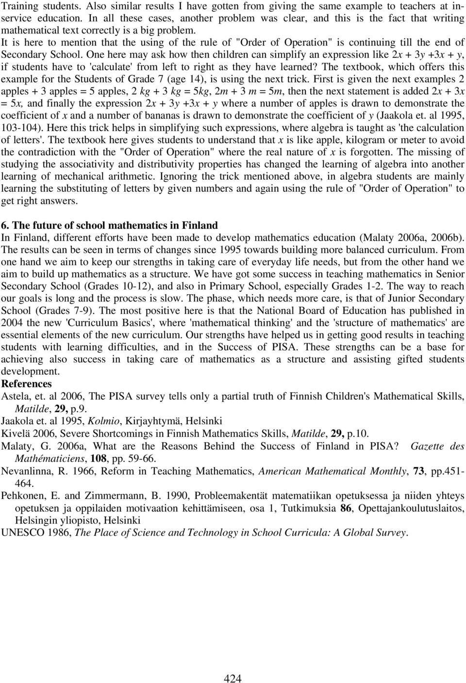 It is here to mention that the using of the rule of "Order of Operation" is continuing till the end of Secondary School.