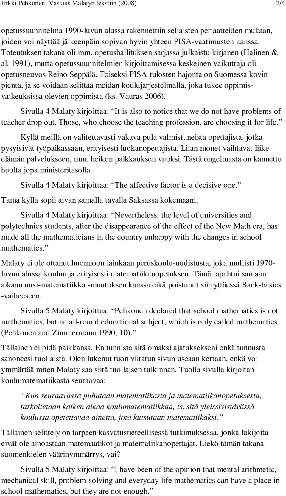 1991), mutta opetussuunnitelmien kirjoittamisessa keskeinen vaikuttaja oli opetusneuvos Reino Seppälä.