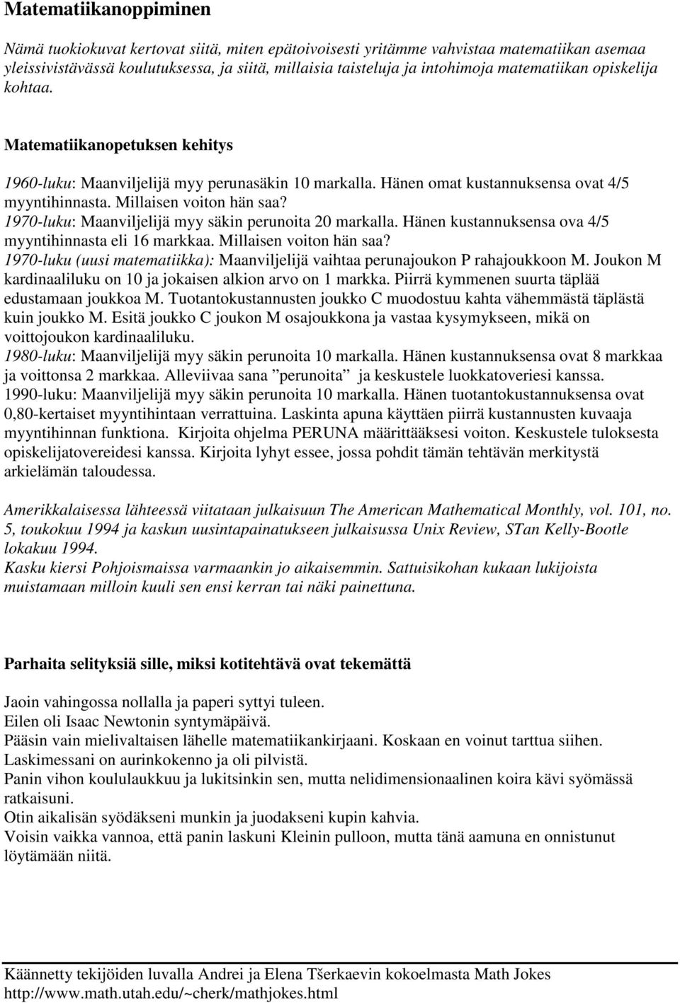 1970-luku: Maanviljelijä myy säkin perunoita 20 markalla. Hänen kustannuksensa ova 4/5 myyntihinnasta eli 16 markkaa. Millaisen voiton hän saa?