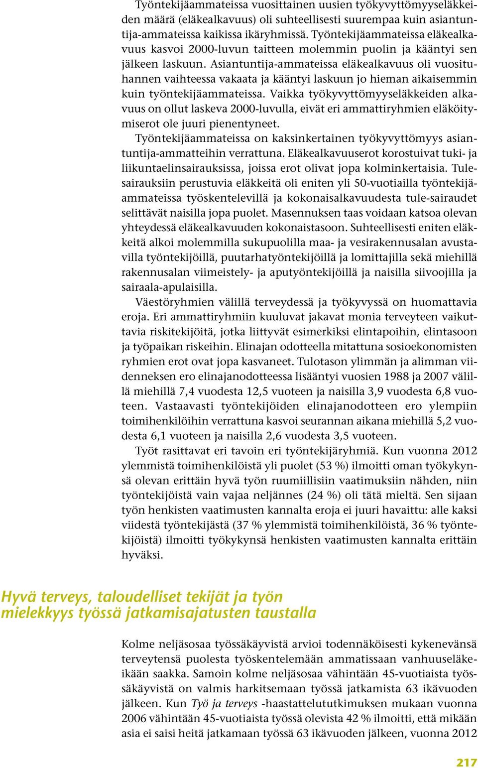 Asiantuntija-ammateissa eläkealkavuus oli vuosituhannen vaihteessa vakaata ja kääntyi laskuun jo hieman aikaisemmin kuin työntekijäammateissa.