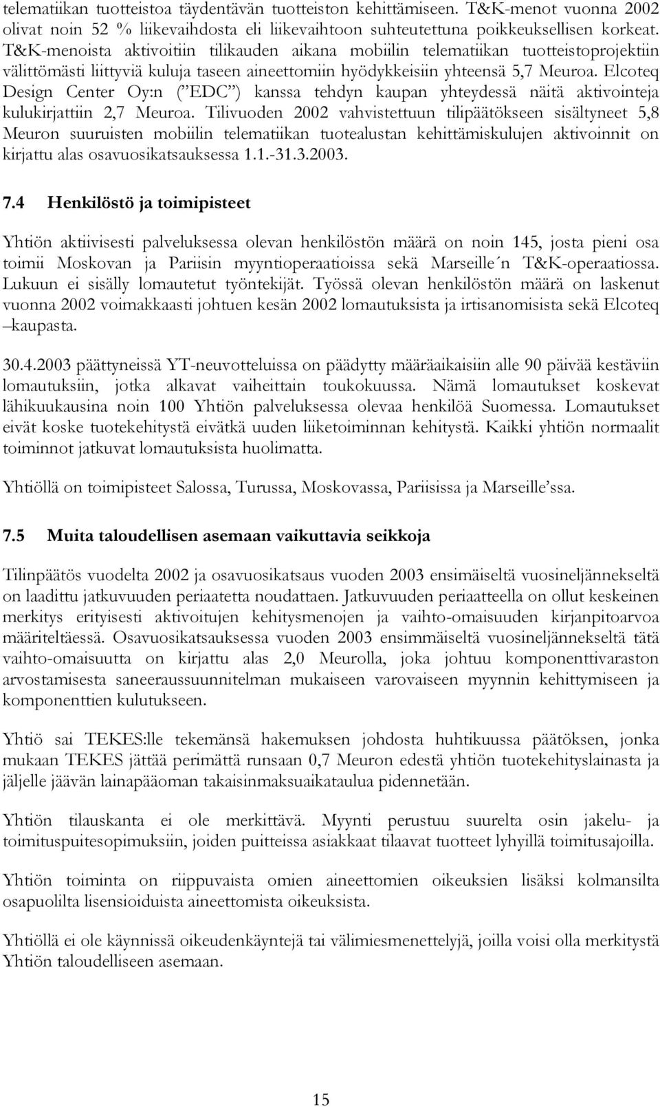 Elcoteq Design Center Oy:n ( EDC ) kanssa tehdyn kaupan yhteydessä näitä aktivointeja kulukirjattiin 2,7 Meuroa.