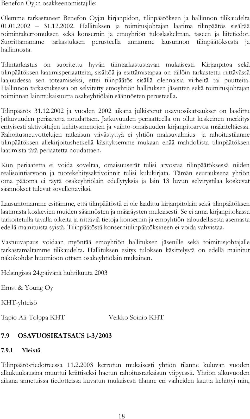 Suorittamamme tarkastuksen perusteella annamme lausunnon tilinpäätöksestä ja hallinnosta. Tilintarkastus on suoritettu hyvän tilintarkastustavan mukaisesti.