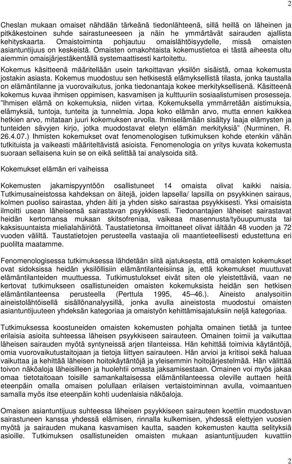 Omaisten omakohtaista kokemustietoa ei tästä aiheesta oltu aiemmin omaisjärjestäkentällä systemaattisesti kartoitettu.