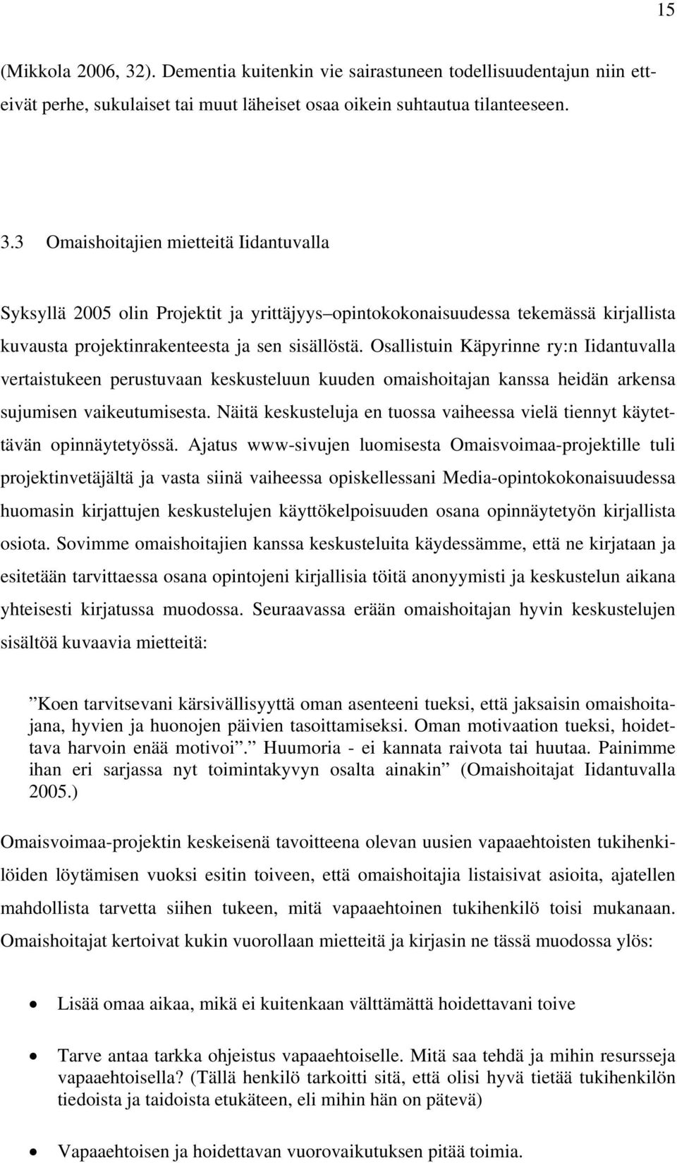 Näitä keskusteluja en tuossa vaiheessa vielä tiennyt käytettävän opinnäytetyössä.