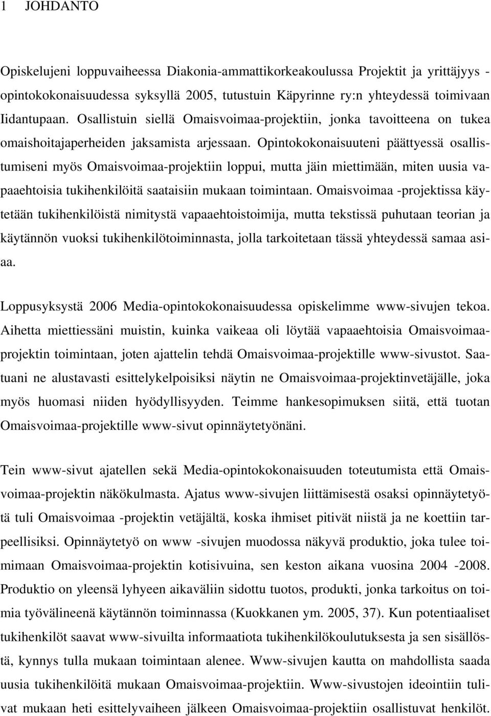 Opintokokonaisuuteni päättyessä osallistumiseni myös Omaisvoimaa-projektiin loppui, mutta jäin miettimään, miten uusia vapaaehtoisia tukihenkilöitä saataisiin mukaan toimintaan.