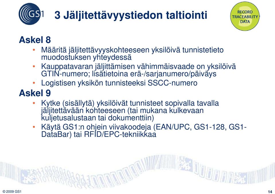 tunnisteeksi SSCC-numero Askel 9 Kytke (sisällytä) yksilöivät tunnisteet sopivalla tavalla jäljitettävään kohteeseen (tai mukana