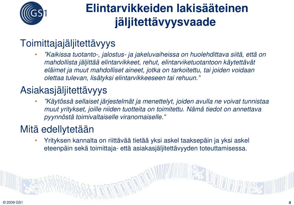 Asiakasjäljitettävyys Käytössä sellaiset järjestelmät ja menettelyt, joiden avulla ne voivat tunnistaa muut yritykset, joille niiden tuotteita on toimitettu.