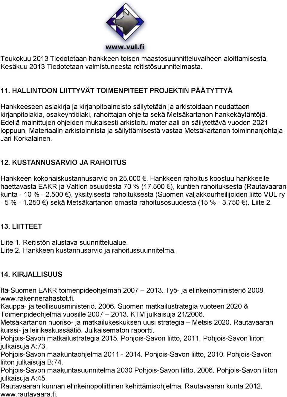 Metsäkartanon hankekäytäntöjä. Edellä mainittujen ohjeiden mukaisesti arkistoitu materiaali on säilytettävä vuoden 2021 loppuun.