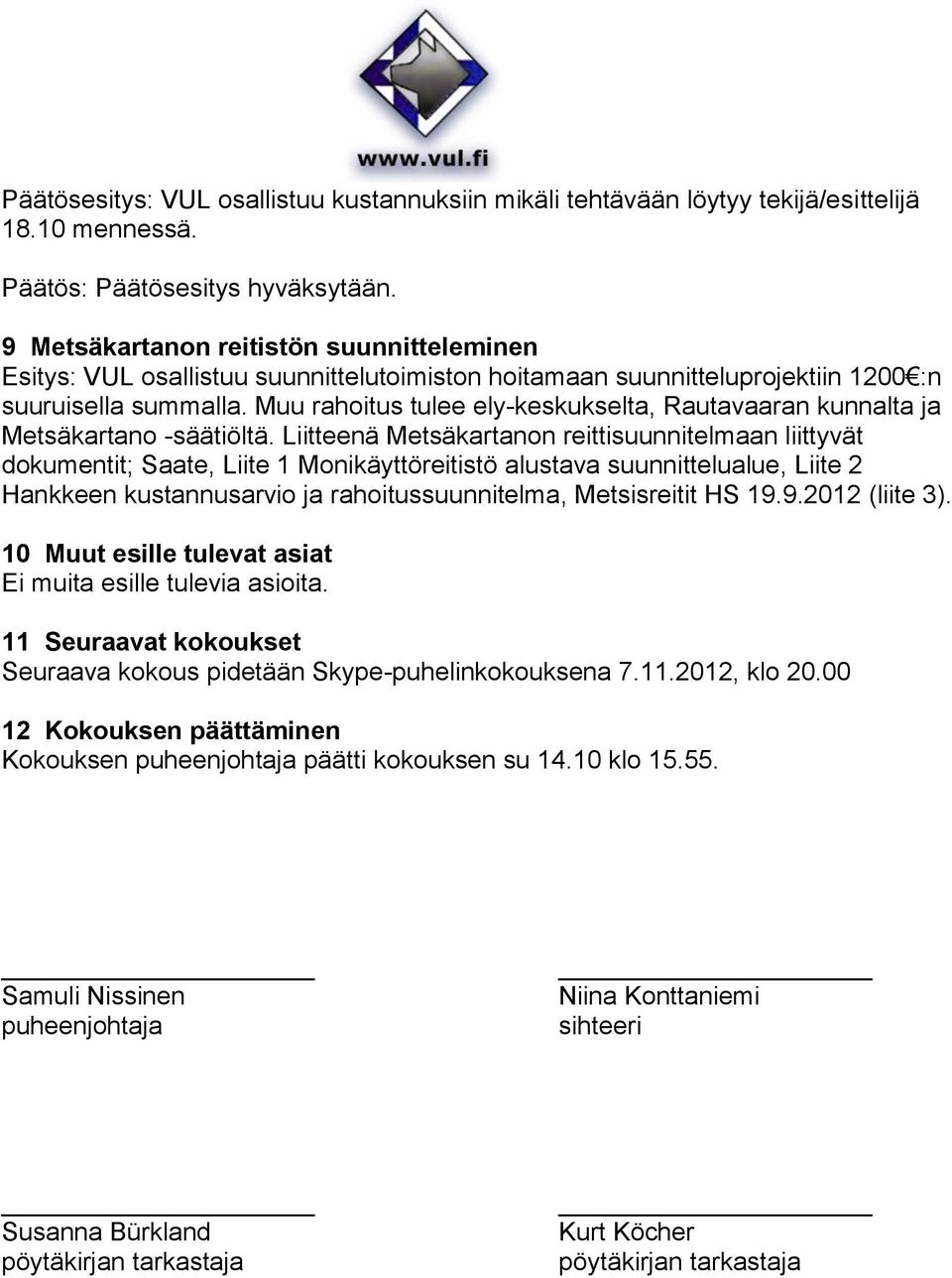 Muu rahoitus tulee ely-keskukselta, Rautavaaran kunnalta ja Metsäkartano -säätiöltä.