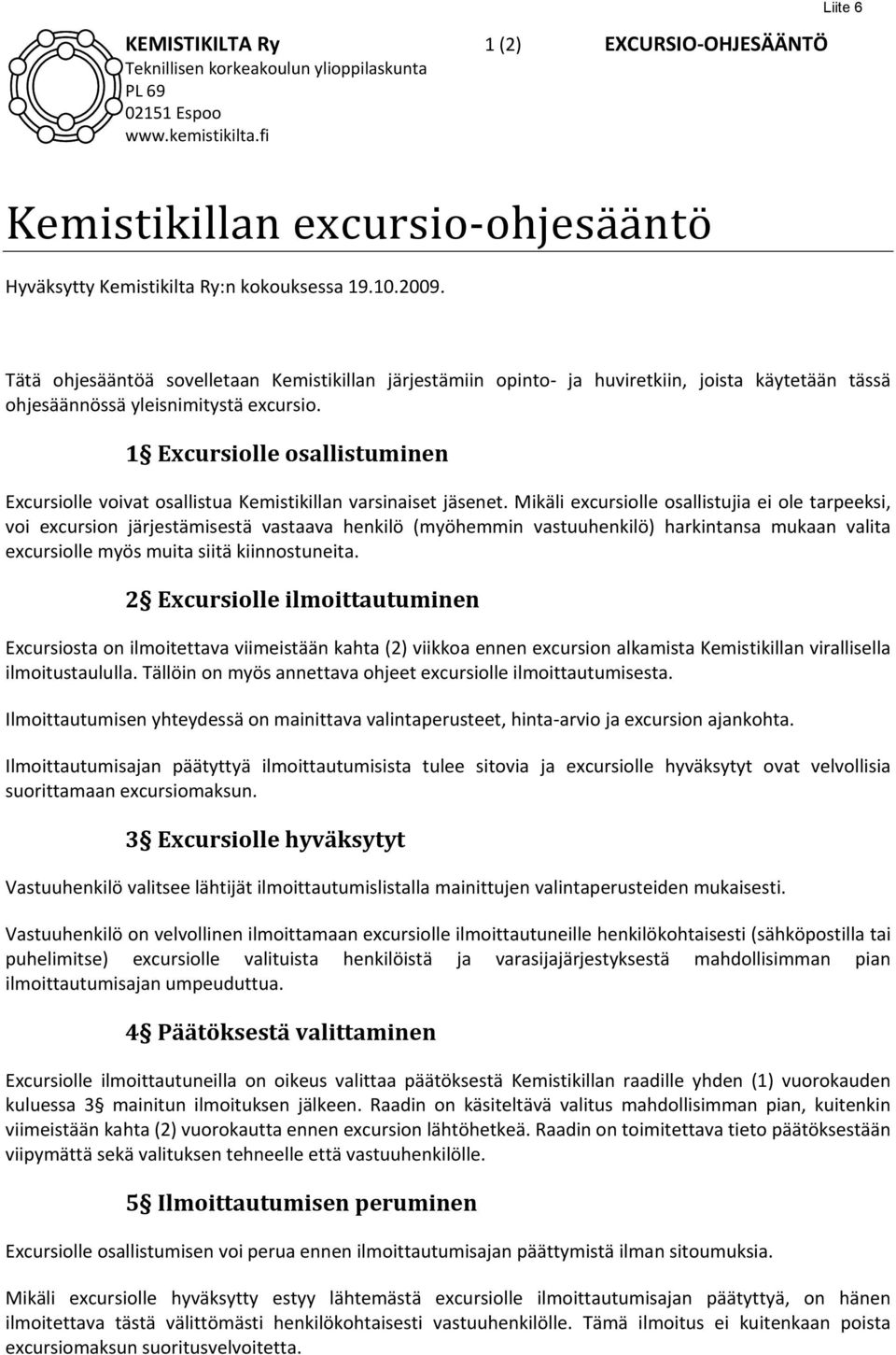 1 Excursiolle osallistuminen Excursiolle voivat osallistua Kemistikillan varsinaiset jäsenet.