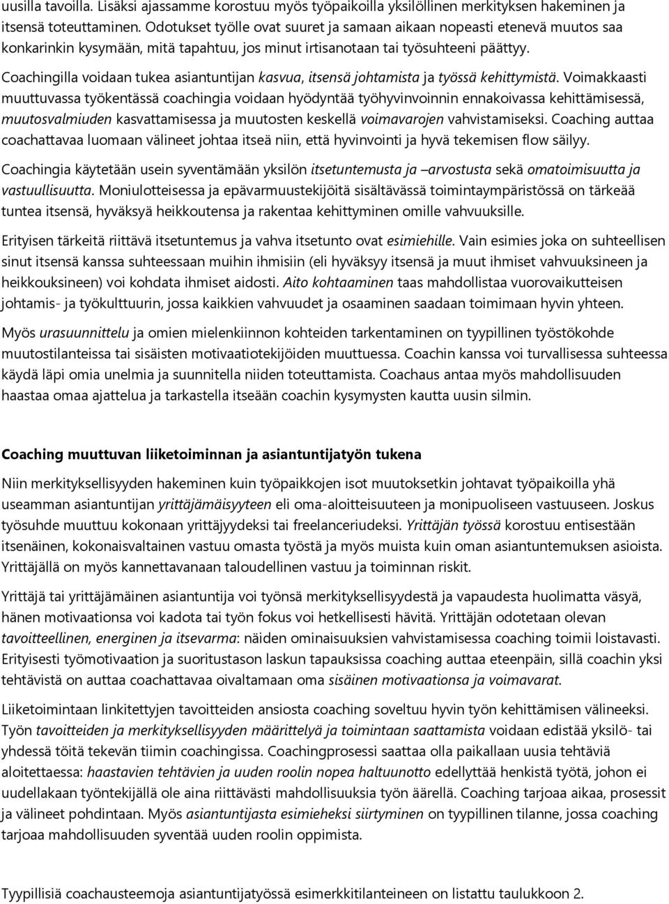 Coachingilla voidaan tukea asiantuntijan kasvua, itsensä johtamista ja työssä kehittymistä.