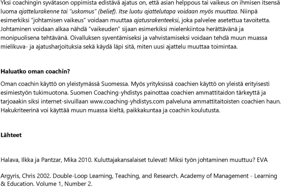 Johtaminen voidaan alkaa nähdä vaikeuden sijaan esimerkiksi mielenkiintoa herättävänä ja monipuolisena tehtävänä.