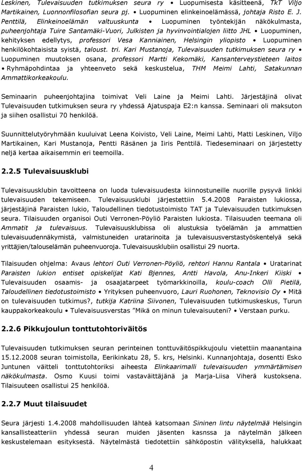 Vesa Kanniainen, Helsingin yliopisto Luopuminen henkilökohtaisista syistä, taloust. tri.