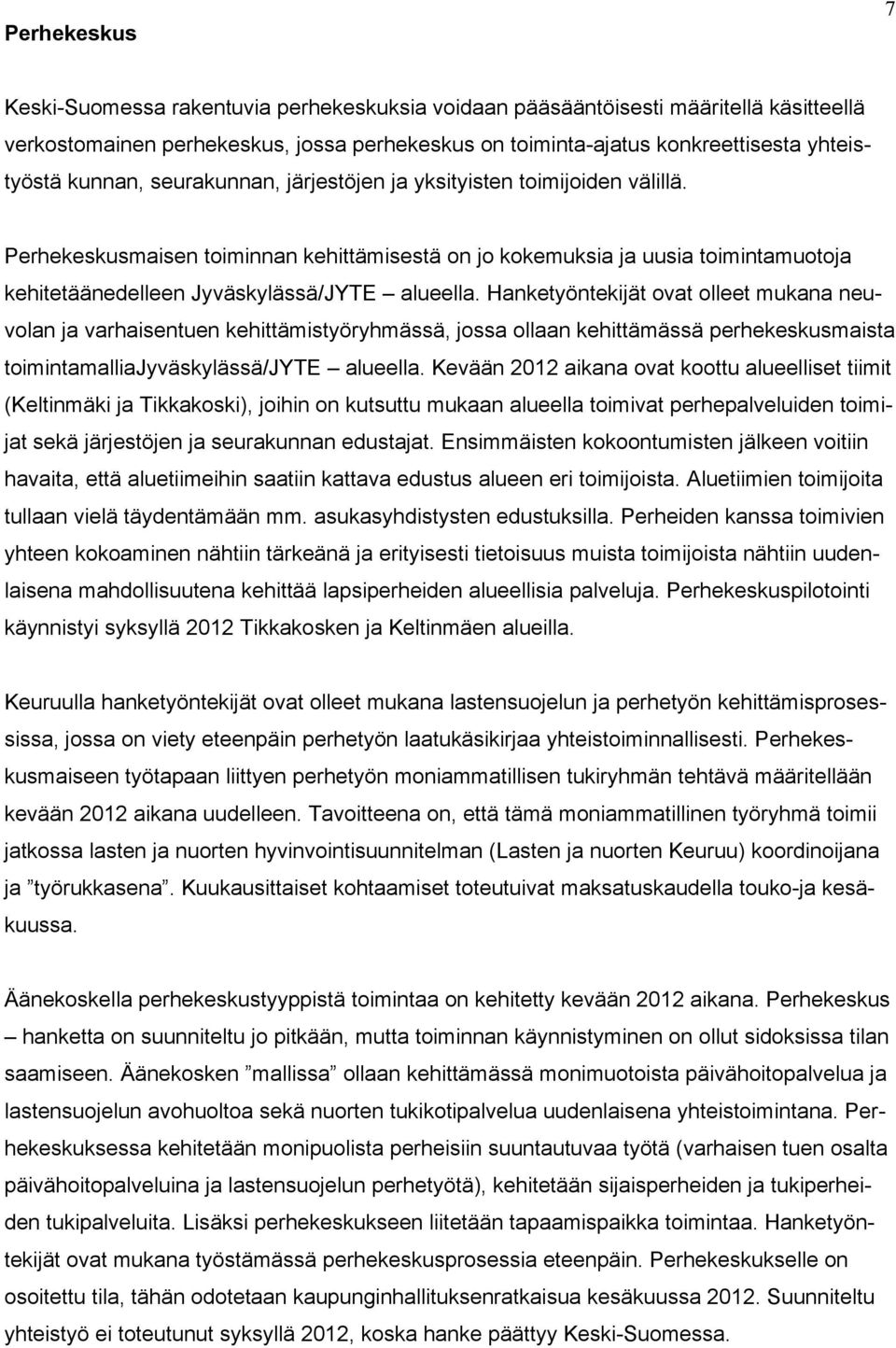 Hanketyöntekijät ovat olleet mukana neuvolan ja varhaisentuen kehittämistyöryhmässä, jossa ollaan kehittämässä perhekeskusmaista toimintamalliajyväskylässä/jyte alueella.